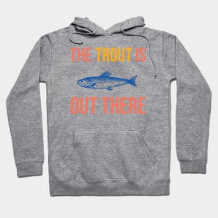 The Trout is Out There Hoodie